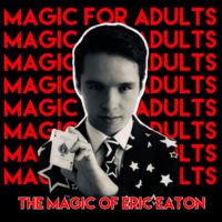  The Magic Of Eric Eaton: Magic For Adults