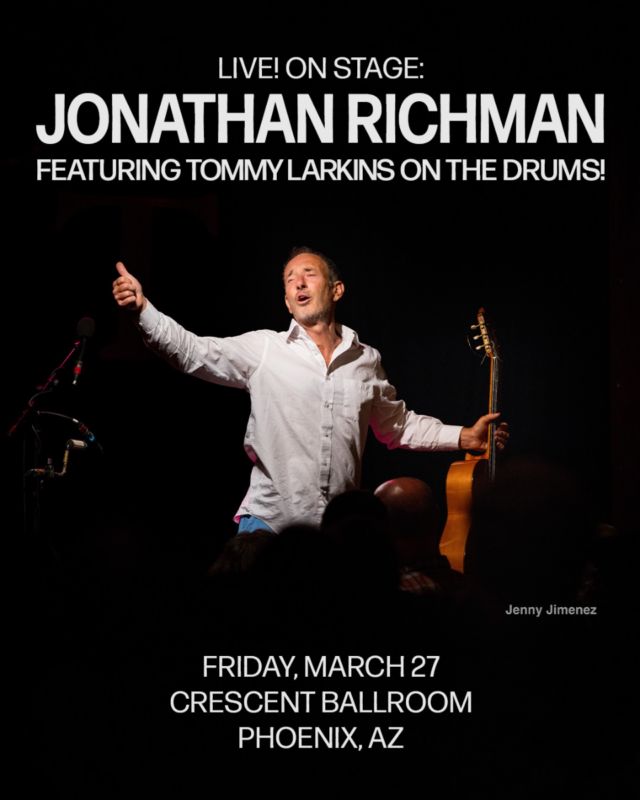 LIVE! ON STAGE: JONATHAN RICHMAN featuring TOMMY LARKINS on the drums!